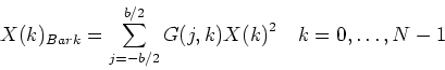 \begin{displaymath}
X(k)_{Bark}=\sum_{j=-b/2}^{b/2} G(j,k){X(k)}^2 \quad
k=0,\ldots,N-1
\end{displaymath}