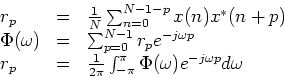 \begin{displaymath}
\begin{array}{lll}
r_p & = & \frac{1}{N} \sum_{n=0}^{N-1-p...
...i}^{\pi} \Phi(\omega)e^{-j \omega
p} d\omega\\
\end{array}
\end{displaymath}