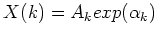 $X(k)=A_k exp(\alpha_k)$