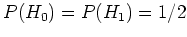 $P(H_0)=P(H_1)=1/2$