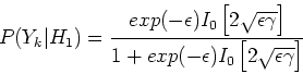 \begin{displaymath}
P(Y_k\vert H_1)=
\frac
{exp(-\epsilon)I_0\left[2\sqrt{\ep...
...]}
{1+exp(-\epsilon)I_0\left[2\sqrt{\epsilon \gamma}\right]}
\end{displaymath}